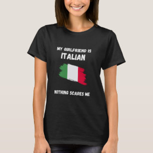 My Girlfriend Is Italian Nothing Scares Me Italy F T-Shirt