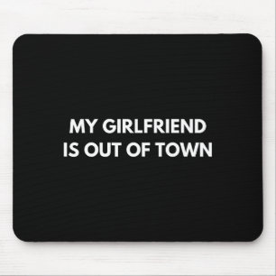 My Girlfriend Is Out Of Town Funny Quote Partner  Mouse Mat