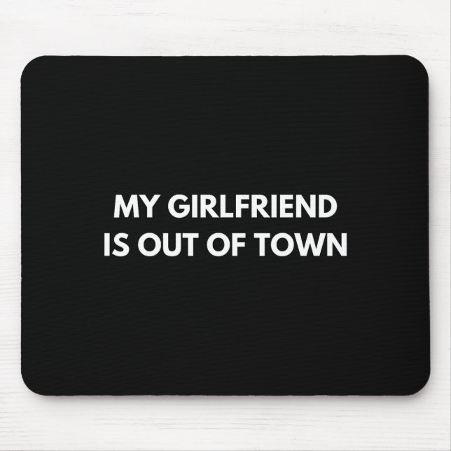 My Girlfriend Is Out Of Town Funny Quote Partner  Mouse Mat (Front)