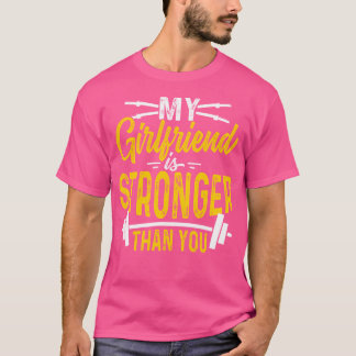 My Girlfriend Is Stronger Than You Weight Lifting  T-Shirt