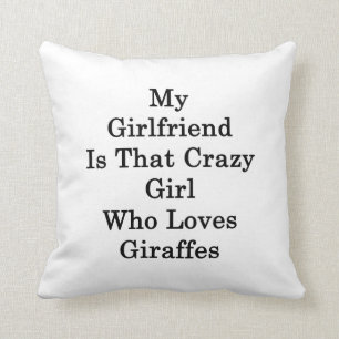 My Girlfriend Is That Crazy Girl Who Loves Giraffe Cushion