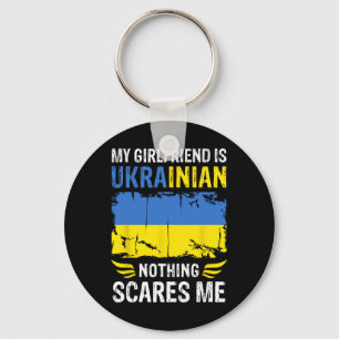 My Girlfriend Is Ukrainian Nothing Scares Me Ukrai Key Ring
