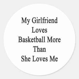 My Girlfriend Loves Basketball More Than She Loves Classic Round Sticker