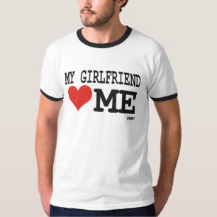 My girlfriend loves me T-Shirt
