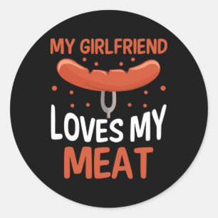 My Girlfriend Loves My Meat Classic Round Sticker