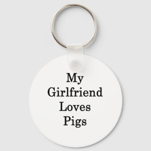 My Girlfriend Loves Pigs Key Ring