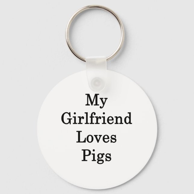 My Girlfriend Loves Pigs Key Ring (Front)
