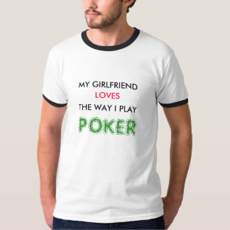 MY GIRLFRIEND , LOVES, THE WAY I PLAY, POKER T-Shirt