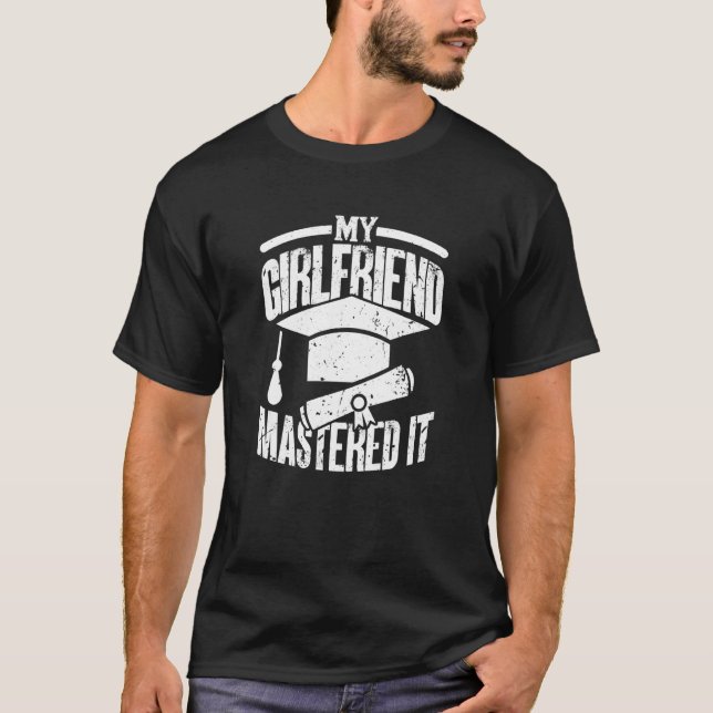 My Girlfriend Mastered It Graduation Day Graduatio T-Shirt (Front)