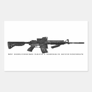 My Girlfriend Says I Should Accessorise AR15 Rectangular Sticker