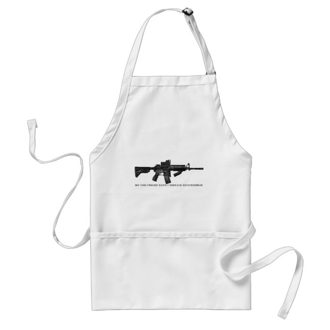 My Girlfriend Says I Should Accessorise AR15 Standard Apron (Front)