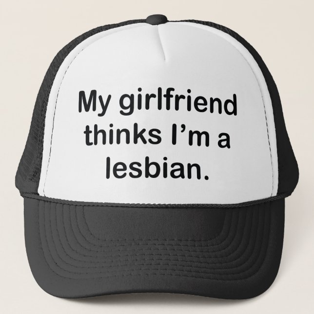 My Girlfriend Thinks I'm A Lesbian Trucker Hat (Front)