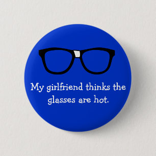 My girlfriend thinks the glasses are hot... 6 cm round badge