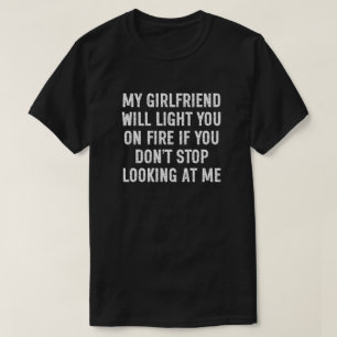 My Girlfriend Will Light You On Fire Funny Men's T-Shirt