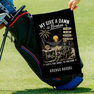 My Give-A-Damn is Broken Life's Too Short Golf Towel