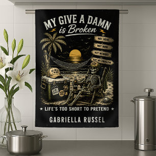 My Give-A-Damn is Broken Life's Too Short Tea Towel