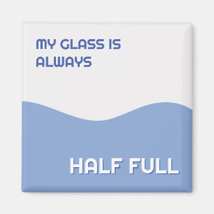 My Glass Is Always Half Full Retro Optimistic Magnet