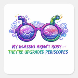 My Glasses Aren’t Rosy – Upgraded Periscopes Square Sticker