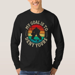 My Goal Is To Deny Funny Ice Hockey Goalie Hockey T-Shirt