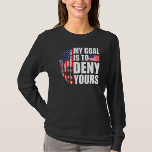 My Goal Is To Deny Yours American Flag Field Hock T-Shirt