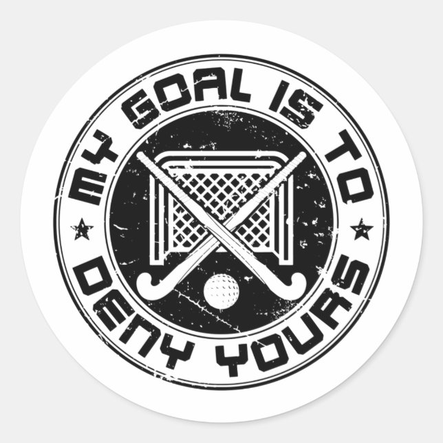 My Goal Is to Deny Yours Field Hockey Goalie Classic Round Sticker (Front)