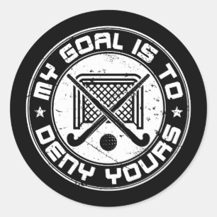 My Goal Is to Deny Yours Field Hockey Goalie Classic Round Sticker