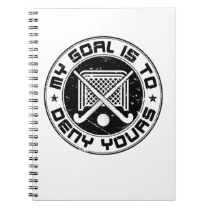 My Goal Is to Deny Yours Field Hockey Goalie Notebook