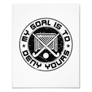 My Goal Is to Deny Yours Field Hockey Goalie Photo Print
