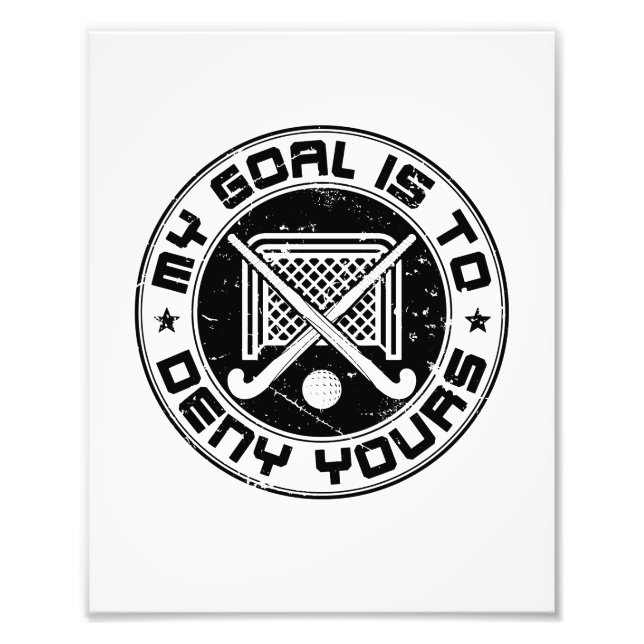 My Goal Is to Deny Yours Field Hockey Goalie Photo Print (Front)