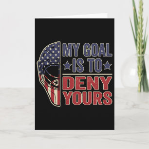 My Goal Is To Deny Yours Funny Ice Hockey Goalie Card