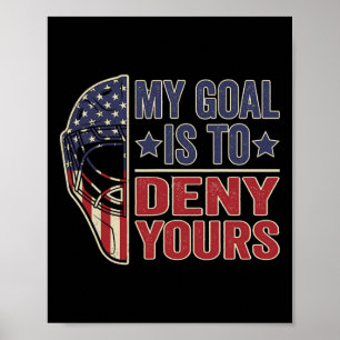 My Goal Is To Deny Yours Funny Ice Hockey Goalie Poster