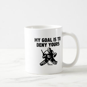 My Goal Is To Deny Yours Funny Ice Hockey Goalie S Coffee Mug