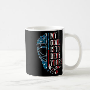 My Goal Is To Deny Yours Funny Ice Hockey Goalie U Coffee Mug