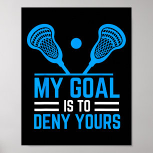 My Goal Is To Deny Yours Funny Lacrosse Stick Poster