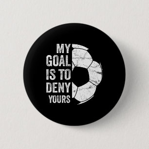 My Goal Is To Deny Yours - Funny Soccer Goalie 6 Cm Round Badge