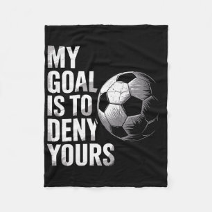 My Goal Is To Deny Yours Funny Soccer Goalie Fleece Blanket