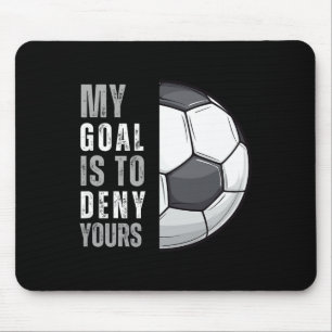 My Goal Is To Deny Yours Funny Soccer Goalie Goalk Mouse Mat