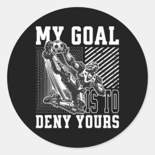 My Goal Is To Deny Yours Funny Soccer Goalie, Men Classic Round Sticker
