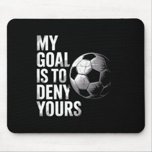 My Goal Is To Deny Yours Funny Soccer Goalie  Mouse Mat