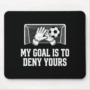 My Goal Is To Deny Yours Funny Soccer Goalie Mouse Mat