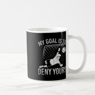 My Goal Is To Deny Yours Funny Soccer Player Socce Coffee Mug