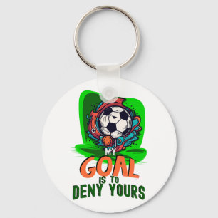 My Goal is to Deny Yours, Goalie Goalkeeper Soccer Key Ring