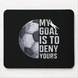My Goal Is To Deny Yours Goalie Soccer Player Goal Mouse Mat