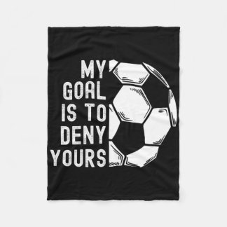 My Goal Is To Deny Yours Goalkeeper Funny Soccer G Fleece Blanket