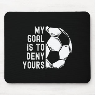 My Goal Is To Deny Yours Goalkeeper Funny Soccer G Mouse Mat