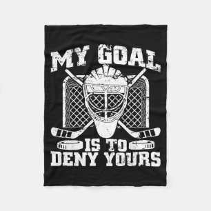 My Goal Is To Deny Yours Hockey Goalie Ice Hockey  Fleece Blanket