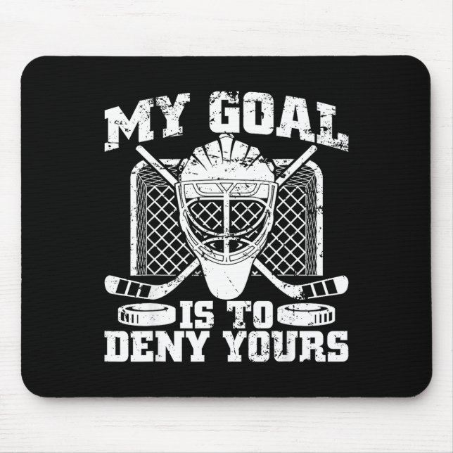 My Goal Is To Deny Yours Hockey Goalie Ice Hockey  Mouse Mat (Front)