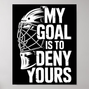 My Goal Is To Deny Yours Hockey Goalie Save Men Bo Poster
