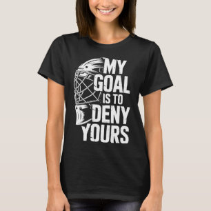 My Goal Is To Deny Yours Hockey Goalie Save Men Bo T-Shirt