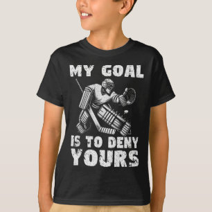 My Goal Is To Deny Yours Hockey Player Ice Hockey T-Shirt